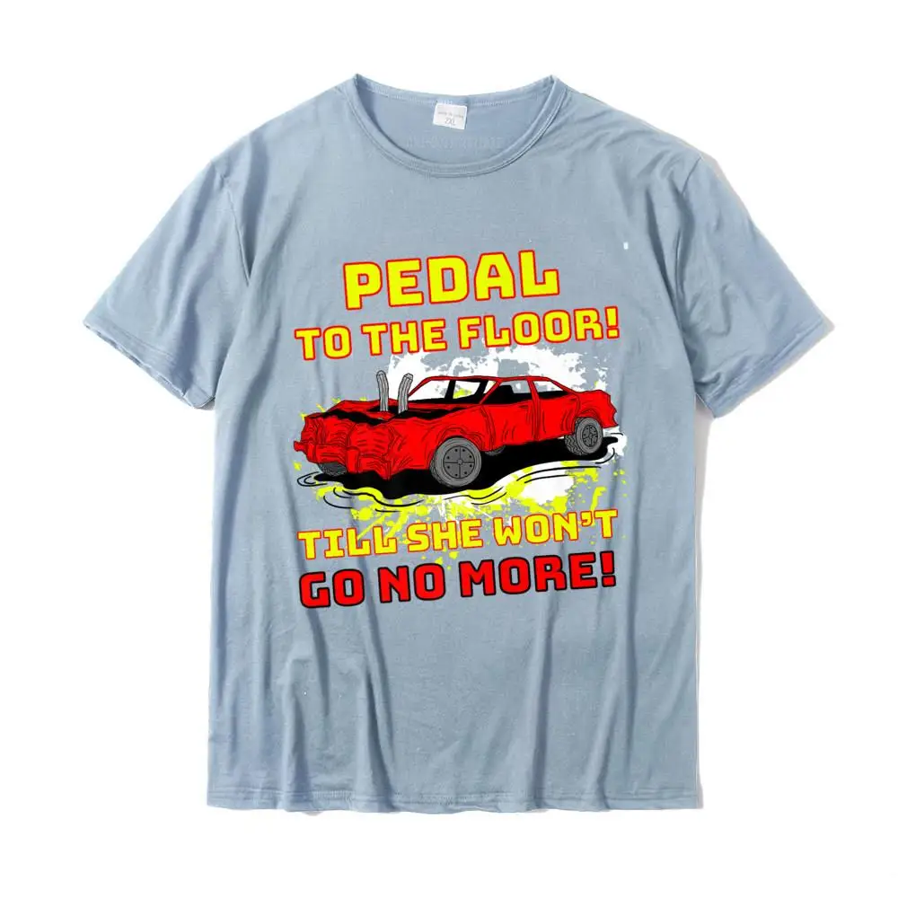 Pedal To The Floor Demolition Derby Funny Car Shirt Premium T-Shirt T Shirts Fitness Tight Funny Cotton T Shirt Unique For Men