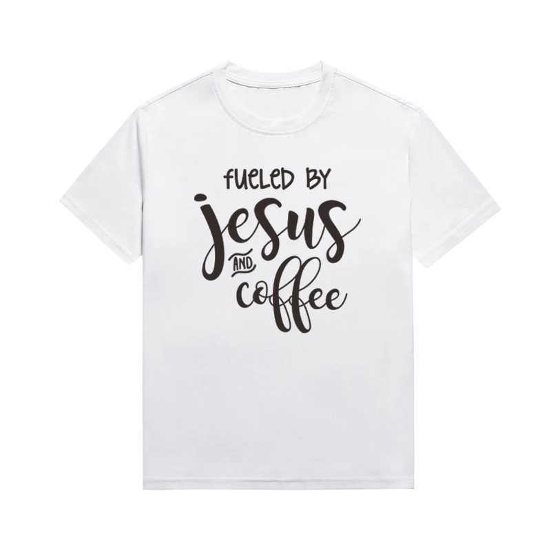 

Fueled By Jesus And Cottee Slogan Female T Shirt Christian Printing Tees Unisex Style O Neck Top Custom T Shirt