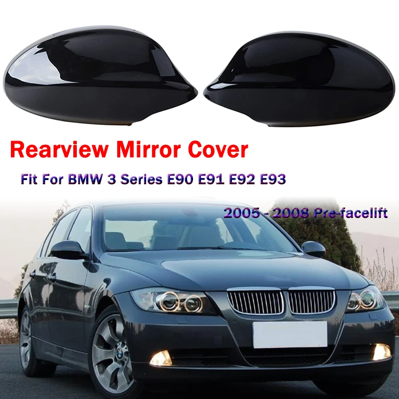 

Rearview Mirror Cover Glossy Black Side Wing Mirror Housing Fit For BMW 3 Series E90 E91 E92 E93 2005 - 2008 Pre-facelift Model