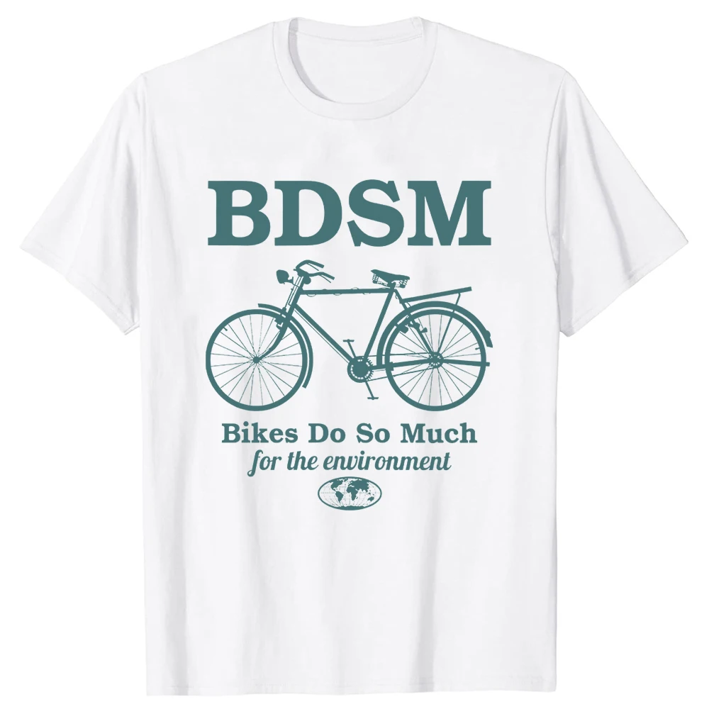 BDSM Bikes Environmental Funny Cyclist Baumwoll-Streetwear-T-Shirt, Humor-T-Shirt, lockere Passform, Kleidung für Männer und Frauen, kurze Ärmel