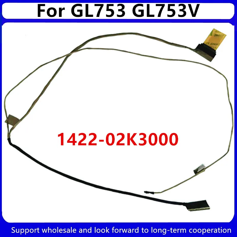 

New original For ASUS GL753 GL753V EDP led lcd lvds cable 1422-02K3000