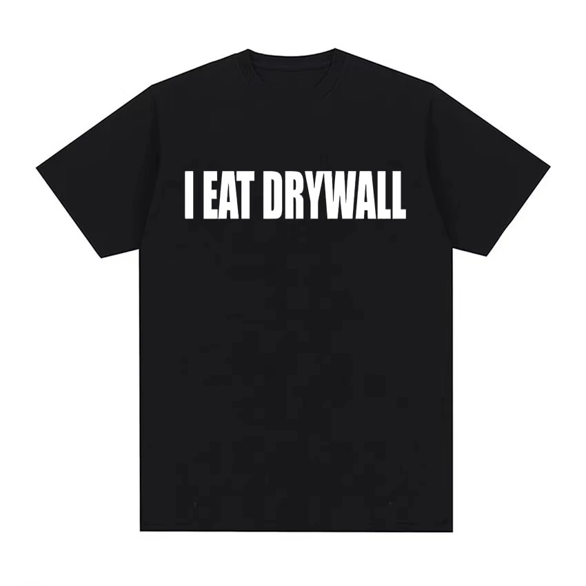 Funny Meme Print T Shirt I EAT DRYWALL Joke Tops Short Sleeve T-shirts Summer Men Women Fashion Casual Cotton Oversized T-shirt 1