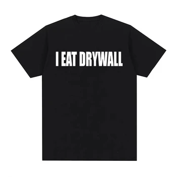 Funny Meme Print T Shirt I EAT DRYWALL Joke Tops Short Sleeve T-shirts Summer Men Women Fashion Casual Cotton Oversized T-shirt 1