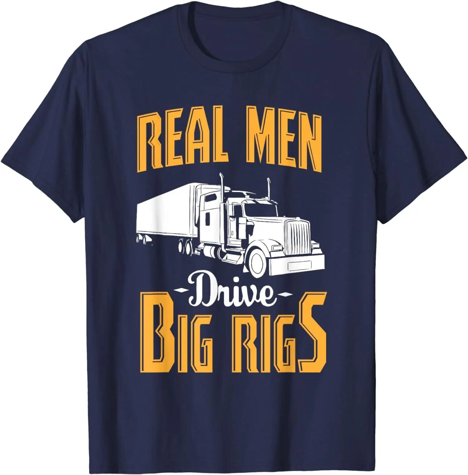 Real Men Drive Big Rigs Truck Driver Regalo Divertente T-Shirt Unisex Maniche Lunghe O Corte