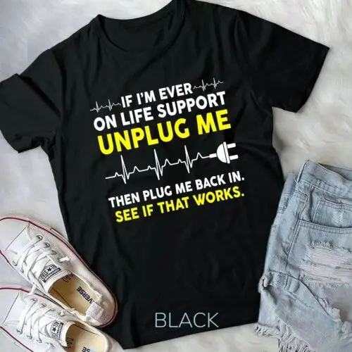 

Funny Computer Geek T-Shirt - If I'm Ever On Life Support Unisex T-shirt