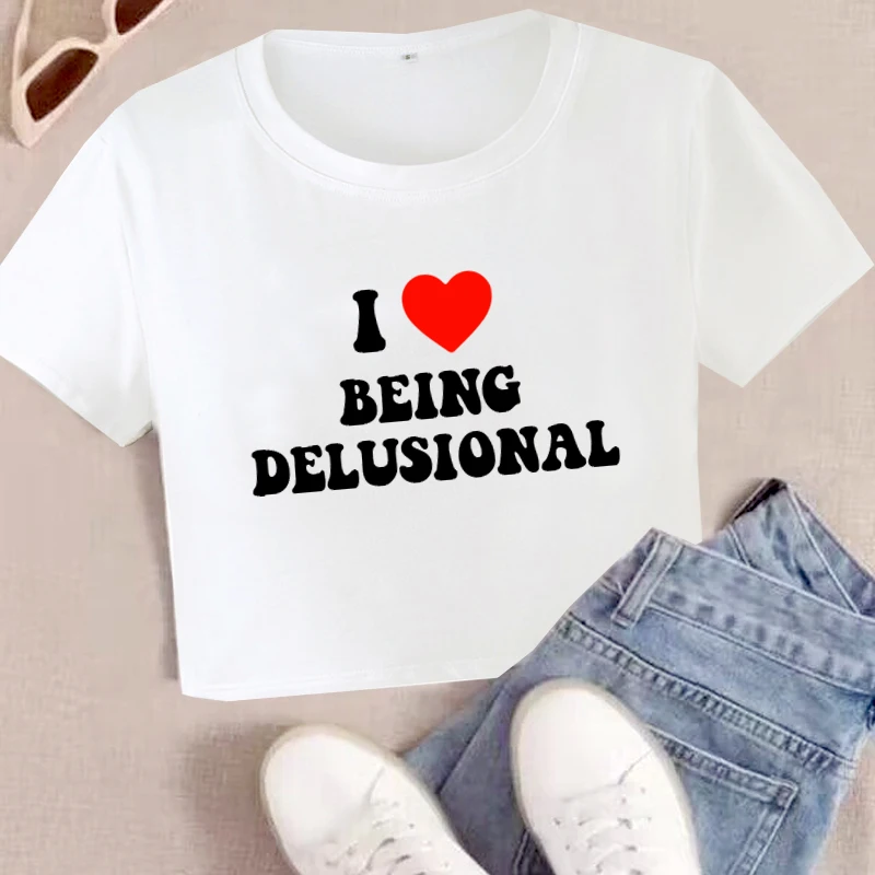 I Love Being Delusional Crop Tops Trend Letter Print Women's Short T Shirt Harajuku Y2K Baby Tee Summer O-Neck Female Tshirt 2