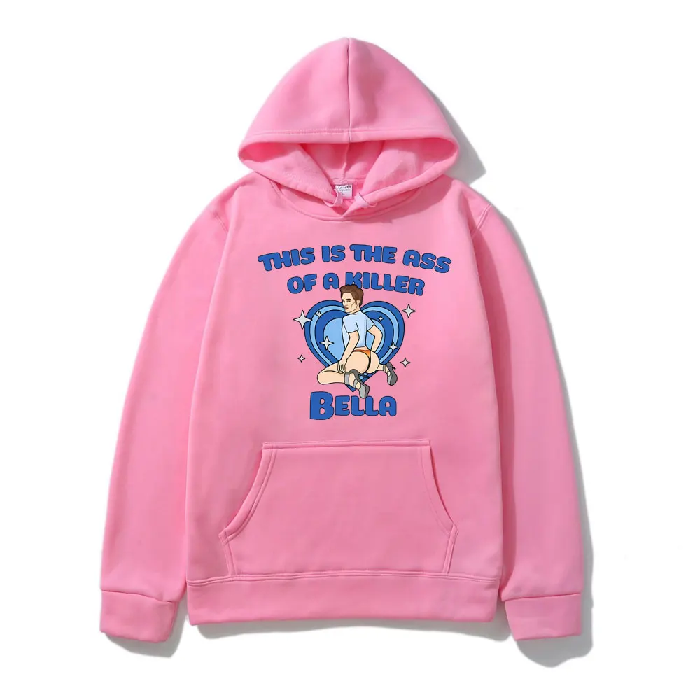 This Is The Ass of A Killer Bella Hoodies Funny Graphics Print Hoodie Men Women's Casual Oversized Streetwear Tracksuit Pullover