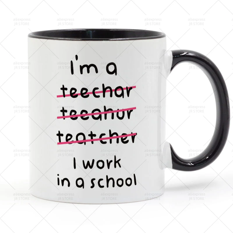 

I'm a teacher I work in a school Mug Ceramic Cup Gifts 11oz