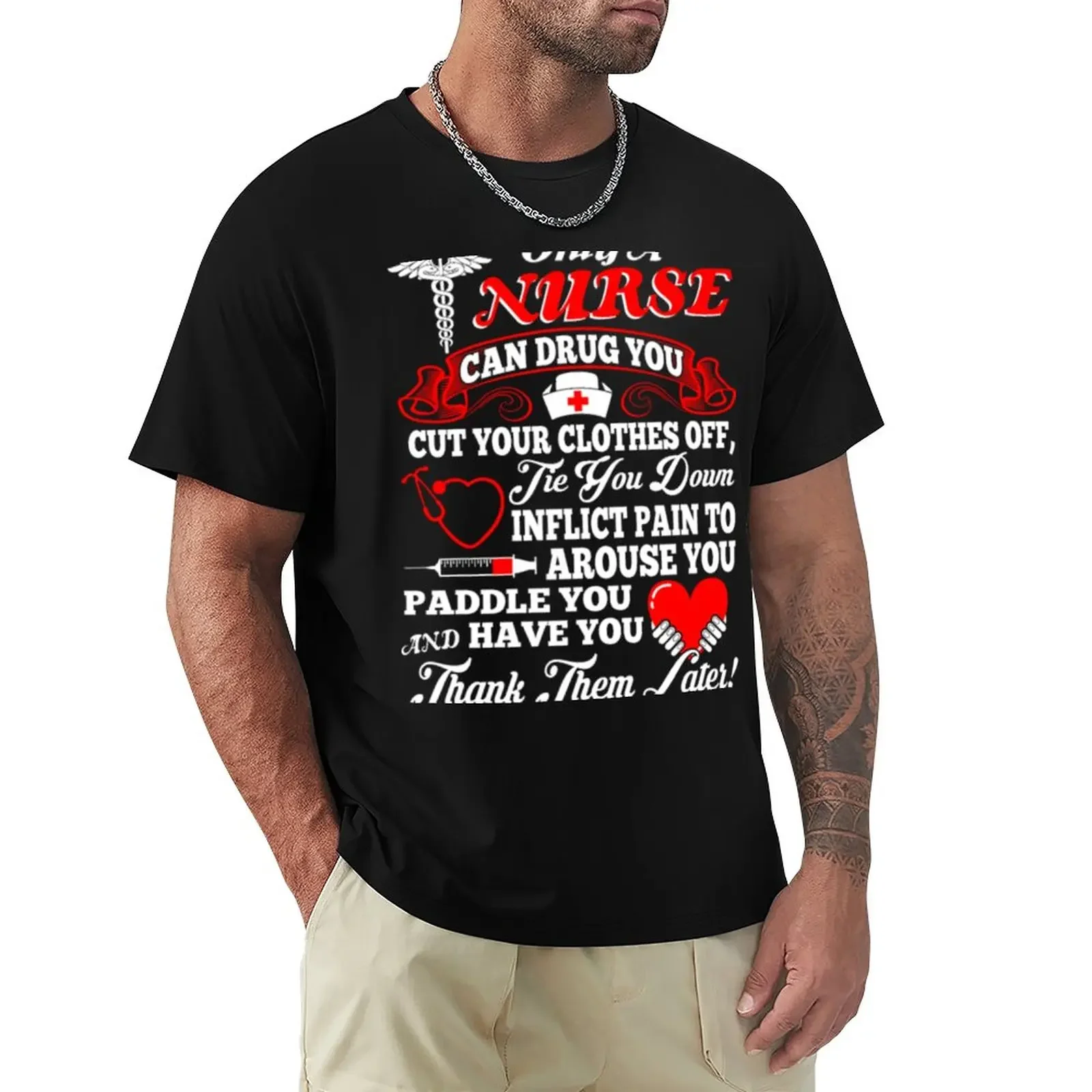 

Nurse Can Drug Tie Down Inflict Pain Tshirt T-Shirt tops Aesthetic clothing mens cotton t shirts