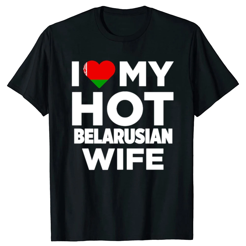 Lustige I Love My Hot Weißrussische Frau Grafik T Shirts Männer Frauen Weißrussland Baumwolle Humor T-shirt Kurzarm Unisex Lose Kleidung