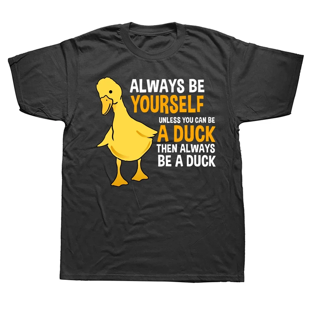 

2024 Summer Always Be Yourself Unless You Can Be A Duck For Duck Lover 100% Cotton Men's Novelty T-Shirt Women Casual t-shirts