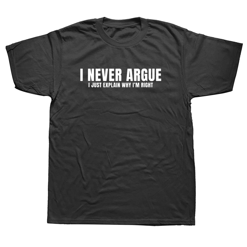 

I Never Argue I Explain I'm Right Funny Sarcastic Men T Shirt Streetwear Casual Short Sleeve Print Cotton Hip Hop Casual T-shirt
