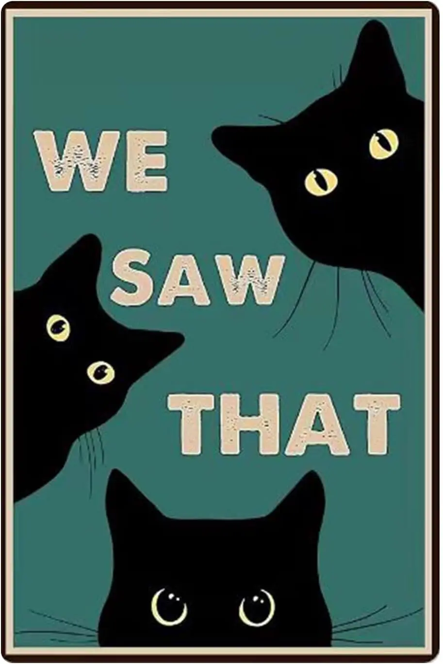 Funny Black Cat Metal Tin Sign We Saw That Wall Decor Sign for