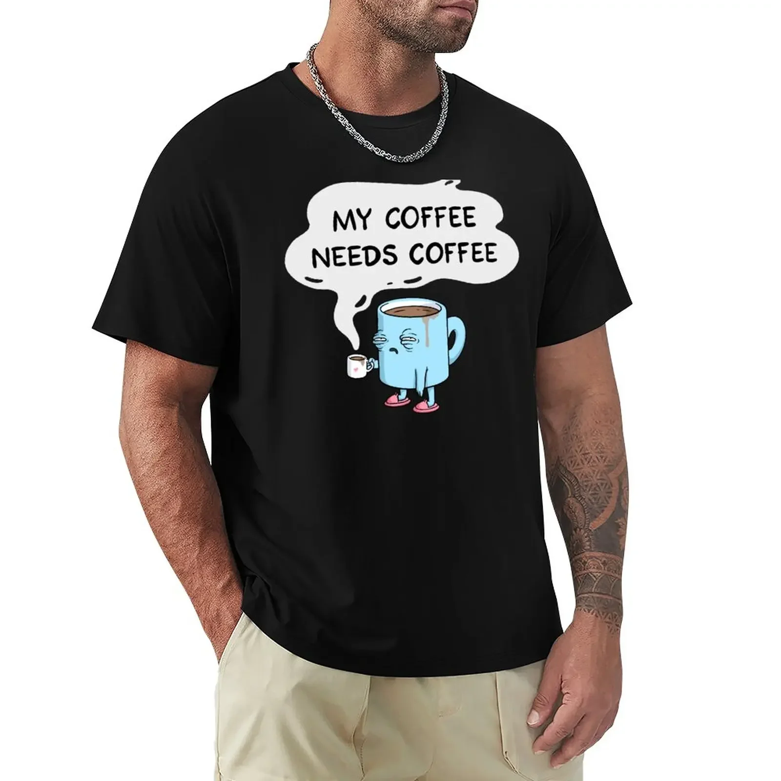 

my coffee needs coffee T-Shirt quick-drying oversizeds plus size tops mens graphic t-shirts pack