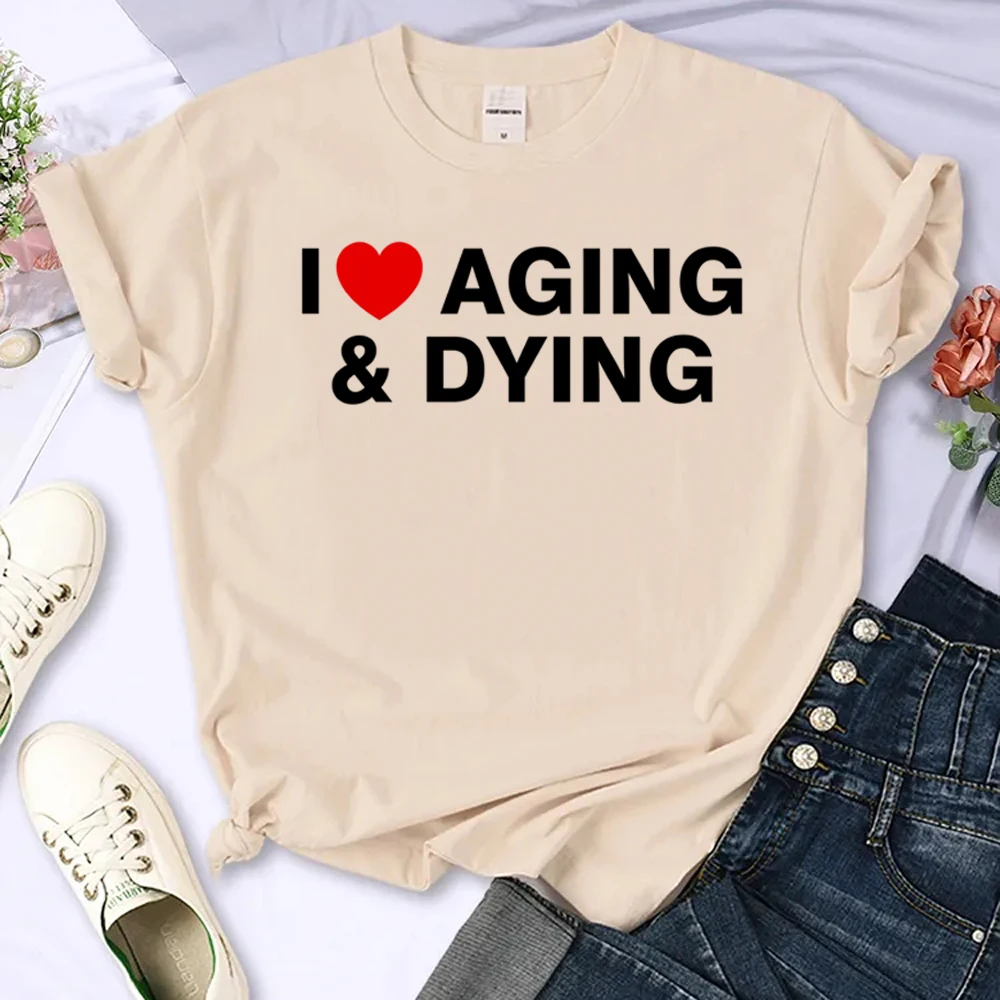 

I Love Aging and Dying T Shirt Women Y2k Aesthetic Clothes Fashion Unisex Funny T-shirt Gothic Punk 2000s Tshirt Female