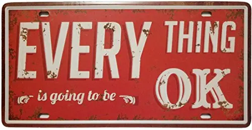 

Everything is Going to Be OK Retro Vintage Auto License Plate Tin Sign Embossed Tag Size 6 X 12