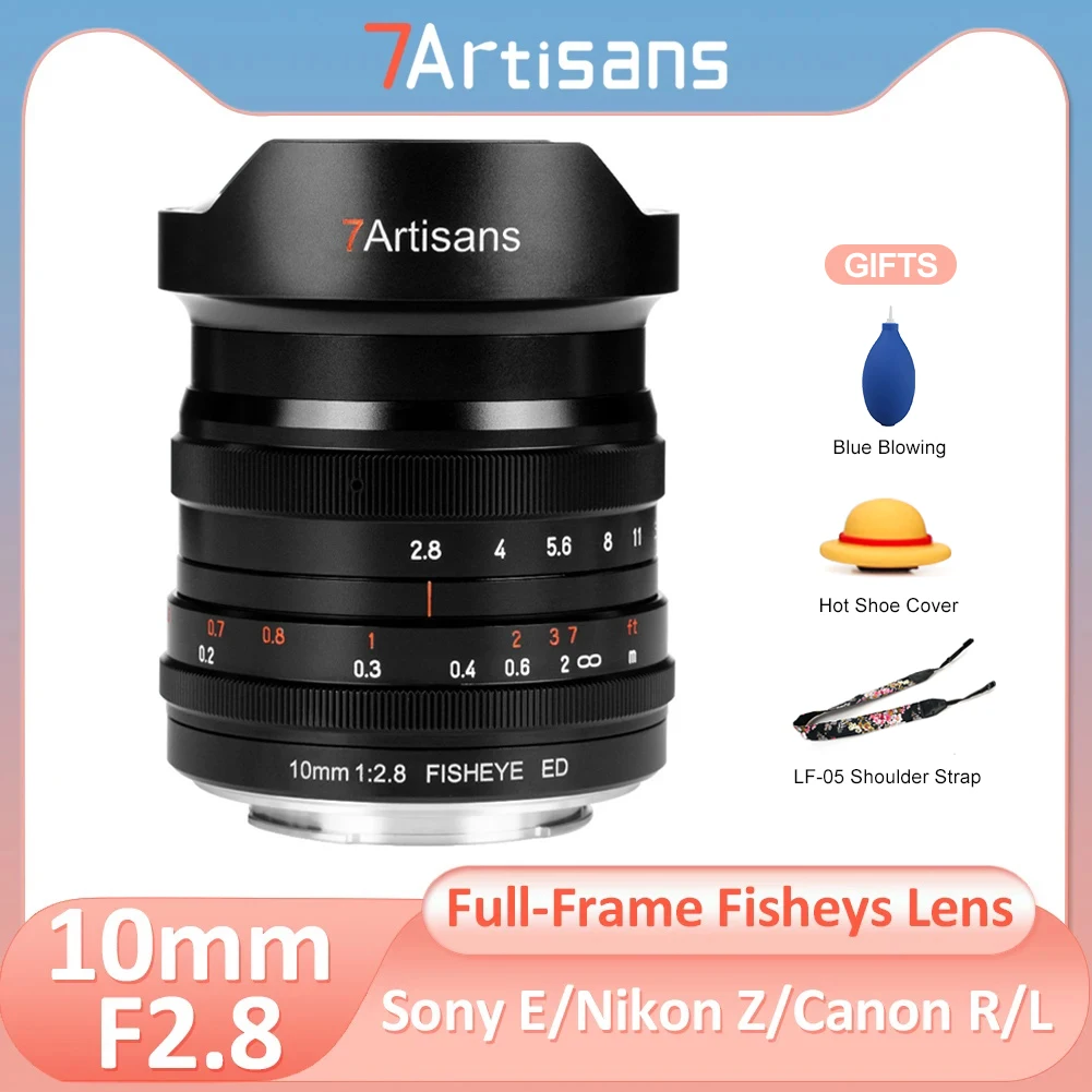 

7artisans 10 мм F2.8 Полнокадровый широкоугольный объектив «рыбий глаз» для Sony E alpha Canon RF r6 r8 r10 Nikon Z Sigma L Panasonic L Leica L