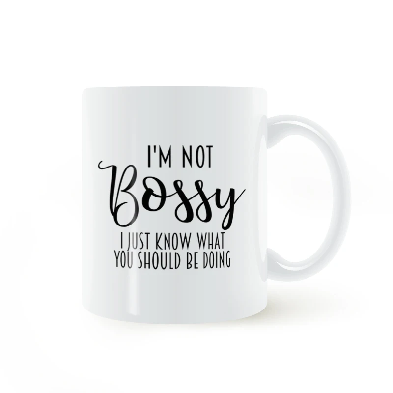 

I'am not bossy I just know what you should be doing Mug Ceramic Cup Gifts 11oz