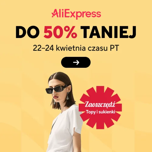 A;iExpress | 22-24.04.2024 Oszczędności na TOPACH I SUKIENKACH