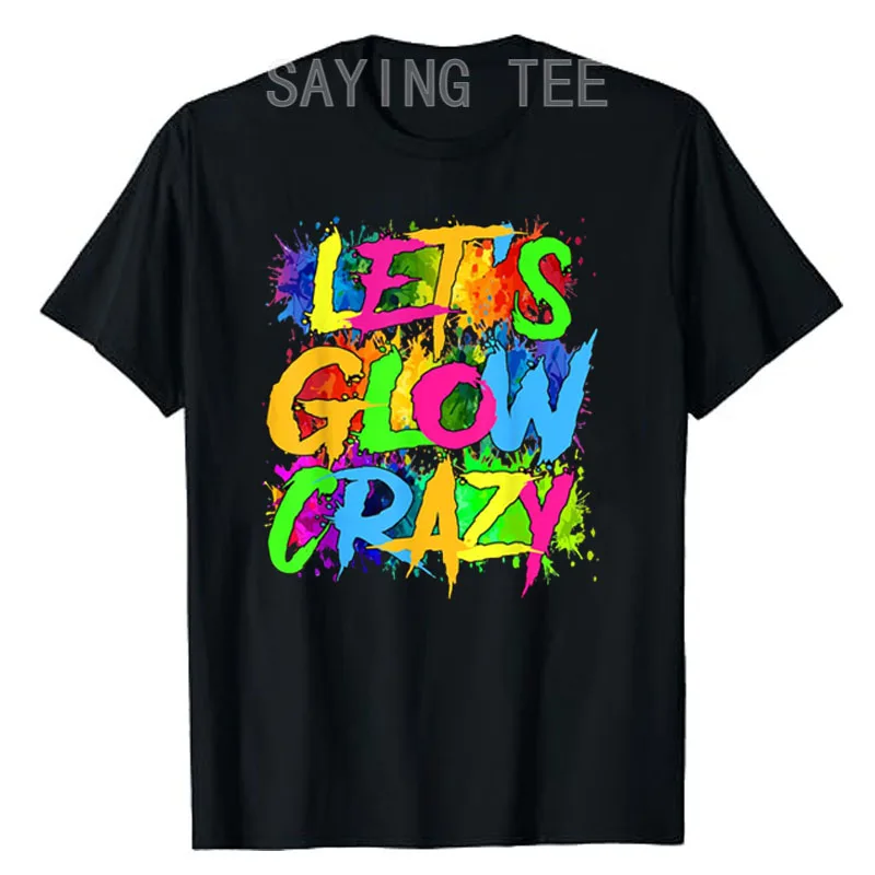 

Lets A Glow Crazy Retro Colorful Quote Group Team Tie Dye T-Shirt Girls Fashion Short Sleeve Blouses Letters Printed Saying Tee