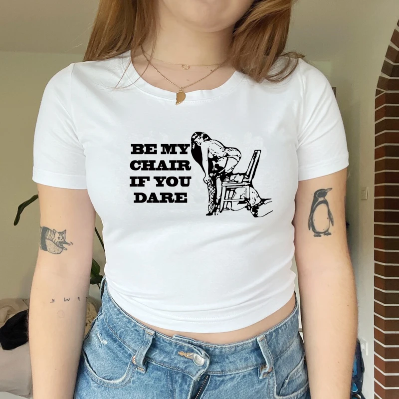 

Funny Women Crop Top Be My Chair If You Dare Sexy Club Wear Outfits Aesthetic Graphic T Shirts Baby Tee Kawaii Clothes Dropship