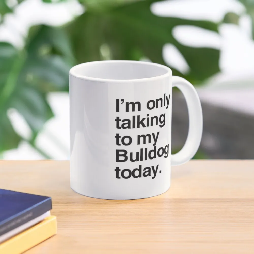 

I'm Only Talking To My English Bulldog Coffee Mug Creative Cups Funnys Cold And Hot Thermal Glasses Aesthetic Cups Mug