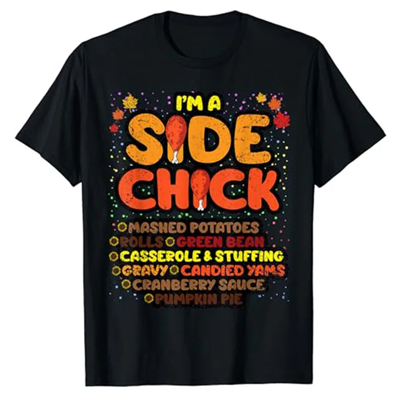 

Im A Side Chick Thanksgiving Day Funny Turkey Leg Autumn T-Shirt Fall Autumn Graphic Outfits Thankful Family Saying Tee Y2k Top