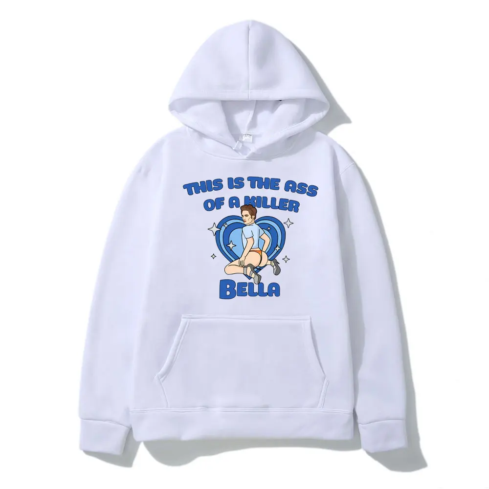 This Is The Ass of A Killer Bella Hoodies Funny Graphics Print Hoodie Men Women's Casual Oversized Streetwear Tracksuit Pullover