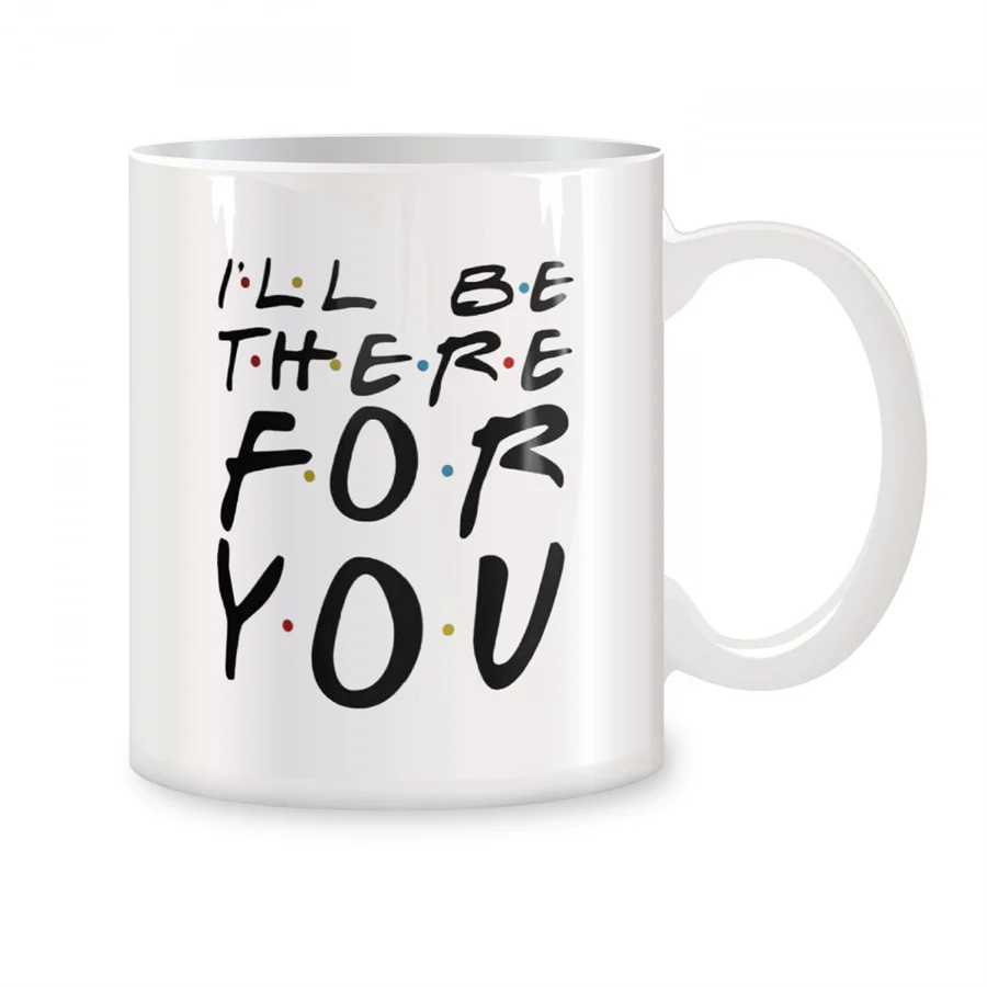 

I'll Be There for You Mugs For Friends Team Birthday Gifts Novelty Coffee Ceramic Tea Cups White 11 oz