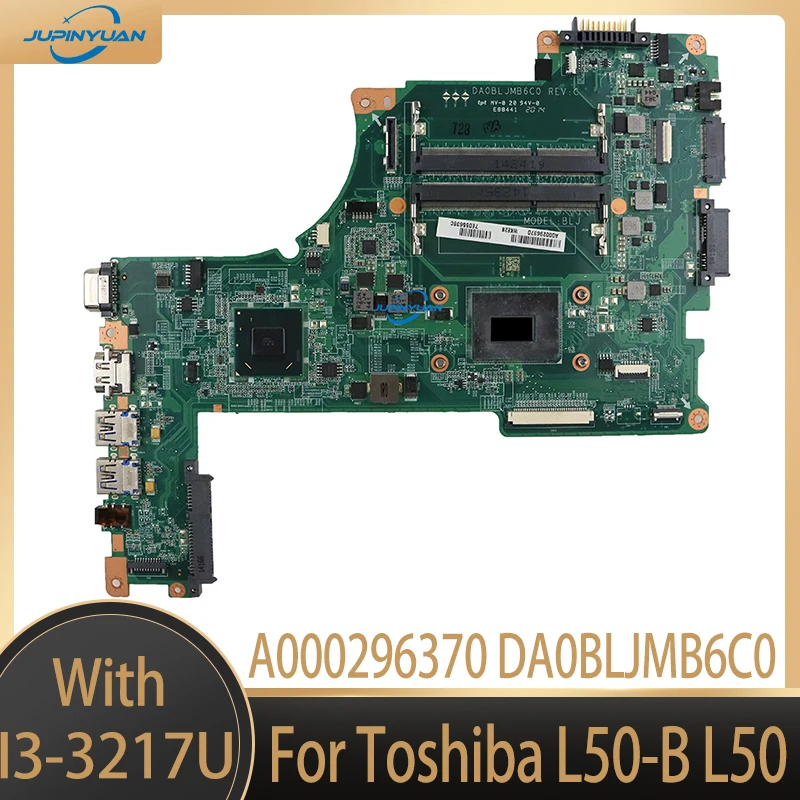 

A000296370 DA0BLJMB6C0 Mainboard For Toshiba L50-B L50 Laptop Motherboard with I3-3217U CPU 100% Fully Tested