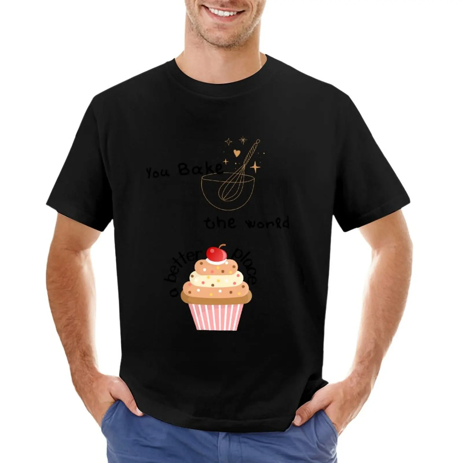 

You Bake the World a better place Cupcake T-Shirt cute tops T-shirts for men cotton