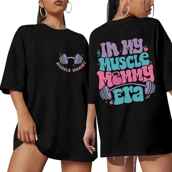 In My Muscle Mommy Era Women T-shirts Funny Gifts for Gym Lovers Tees Muscle Mommy Graphic Tops Weightlifting Female Clothing 1
