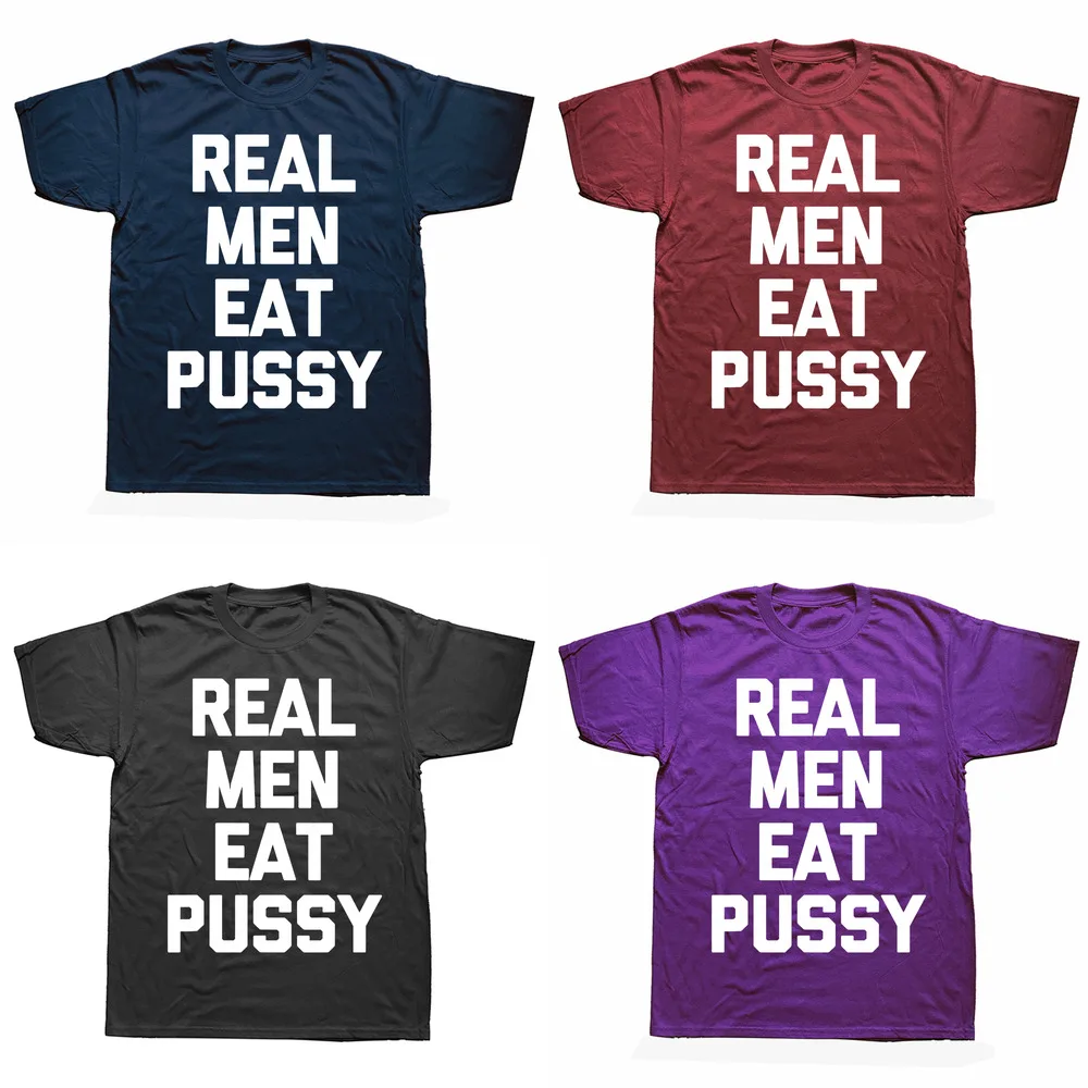 Real Men Eat Pussy T Shirt Funny Saying Sarcastic Novelty Sex Short Sleeve Birthday Gifts Summer Style T-shirt Mens_voghion.com