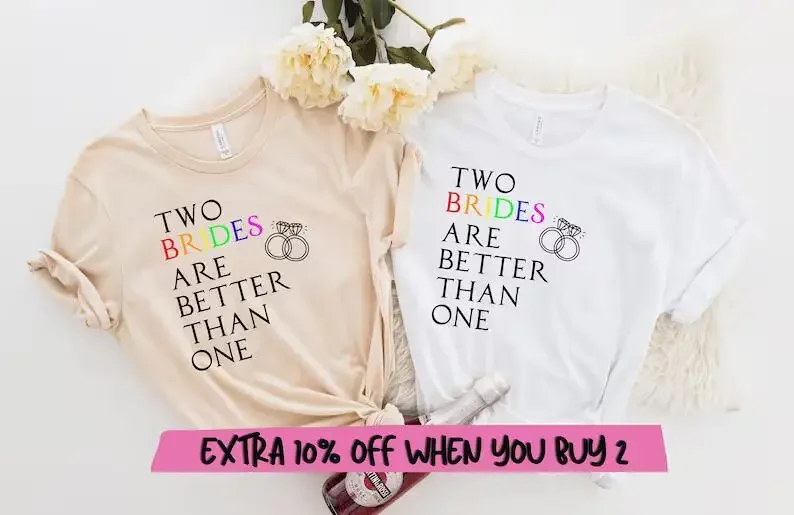 

Two Brides Are Better Than One Shirt, Lesbian Pride, Lesbian Wedding Shirt, Lesbian Bachelorette Shirt, LGBTQ
