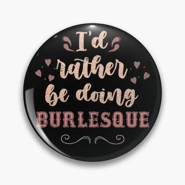 

Id довольно Be Doing Burlesque Gift For B, мягкая пуговица, булавка, Декор, модная женская любовная мультяшная одежда, значок, милая творческая бижутерия