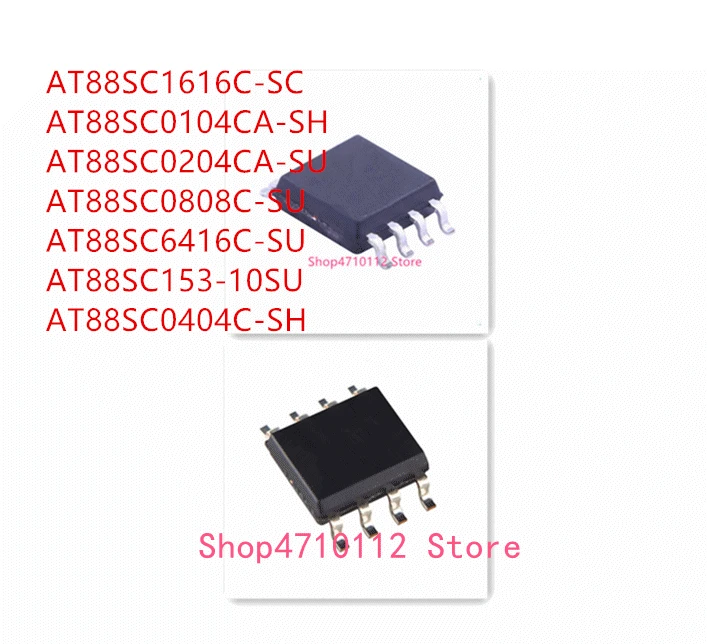 

10PCS AT88SC1616C-SC AT88SC0104CA-SH AT88SC0204CA-SU AT88SC0808C-SU AT88SC6416C-SU AT88SC153-10SU AT88SC0404C-SH IC