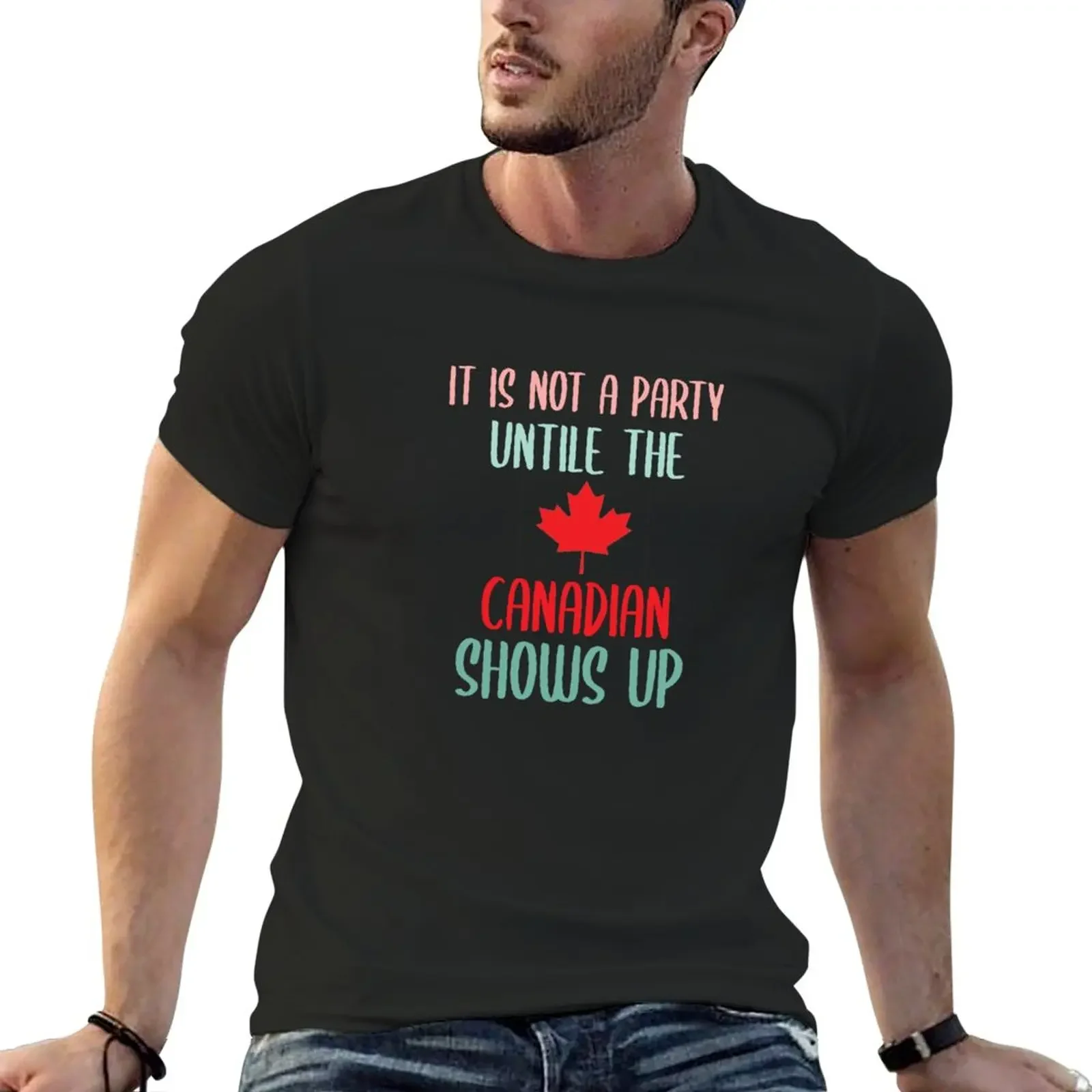 

It's not a party until a Canadian Shows Up, Canadian summer shirts, Gift Idea for Anniversary, Wedding, Mother's Day, Fa T-Shirt