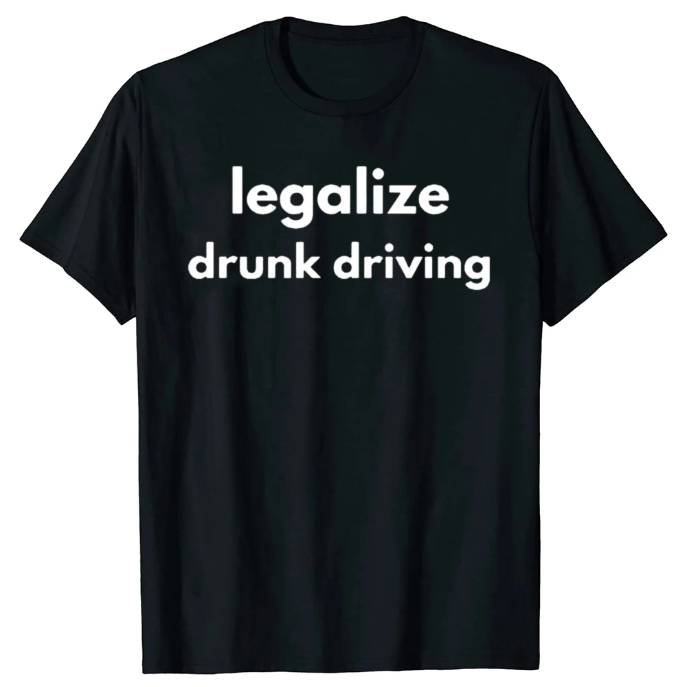 Legalisieren Sie betrunkenes Fahren, lustige Grafik-T-Shirts für Herren und Damen, modisches Freizeit-T-Shirt aus 100 % Baumwolle, lockeres, übergroßes T-Shirt