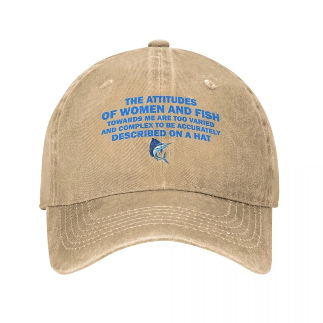 Funny Fishing Saying  The Attitudes of Women and Fish Cap Cowboy
