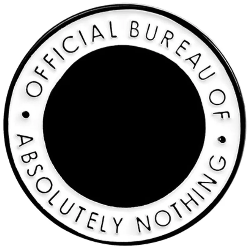 OFFICAL BUREAU OF ABSOLUTELY NOTHING Funny Words Round Lapel Pins Badges