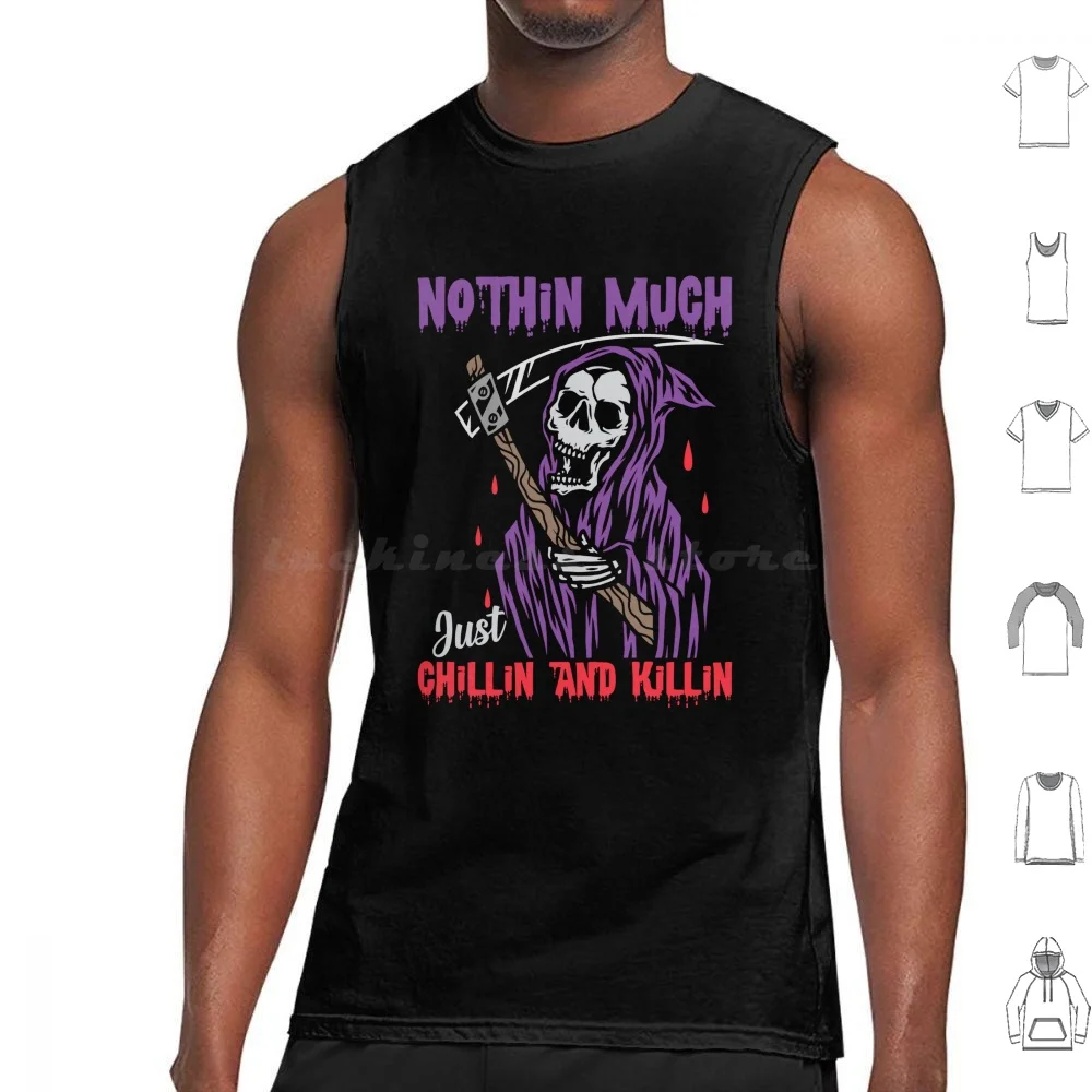 Nothin Molto Just Chillin E Killin Canotte Gilet Senza Maniche Grim Reaper Reaper Grim Scythe Dark Humor Death Skeleton