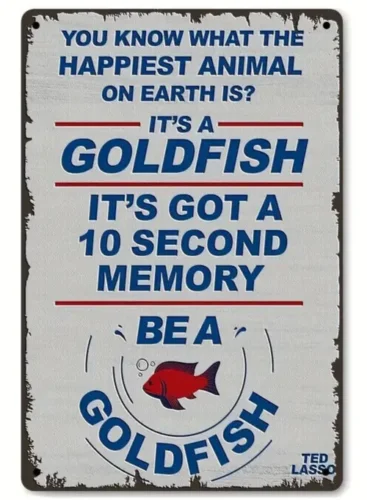 Ted Lasso "Be A Goldfish" Vintage Novelty Metal Sign 12 x 8 Wall Art
