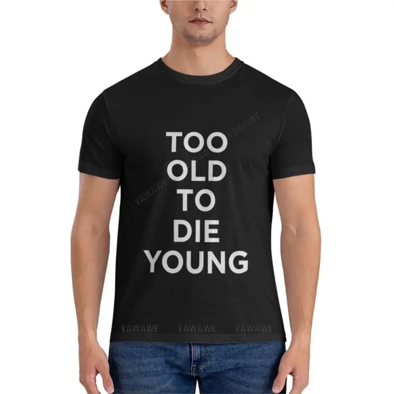 

Классические футболки Too Old To Die YoungClassic, графические футболки, Винтажная футболка, мужские футболки, короткая футболка