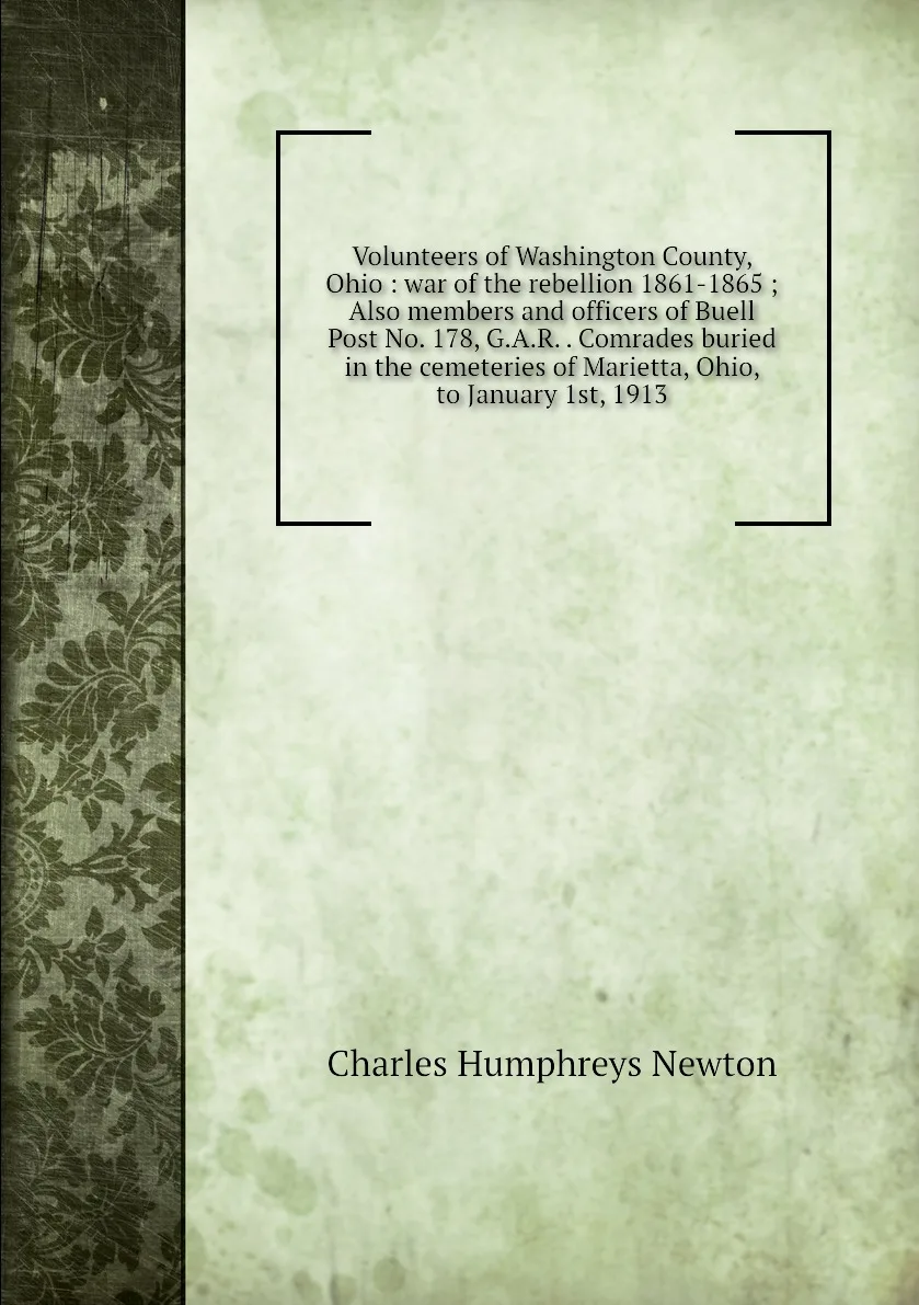 Книга Volunteers of Washington County Ohio : war the rebellion 1861-1865 Also members and officers Buell Post No. |