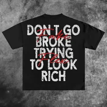 Don't Go Broke Trying To Look Rich Graphic Print Casual 100% Cotton T-Shirt Men Y2K Vintage Oversize Tshirt Streetwear Women Top 1