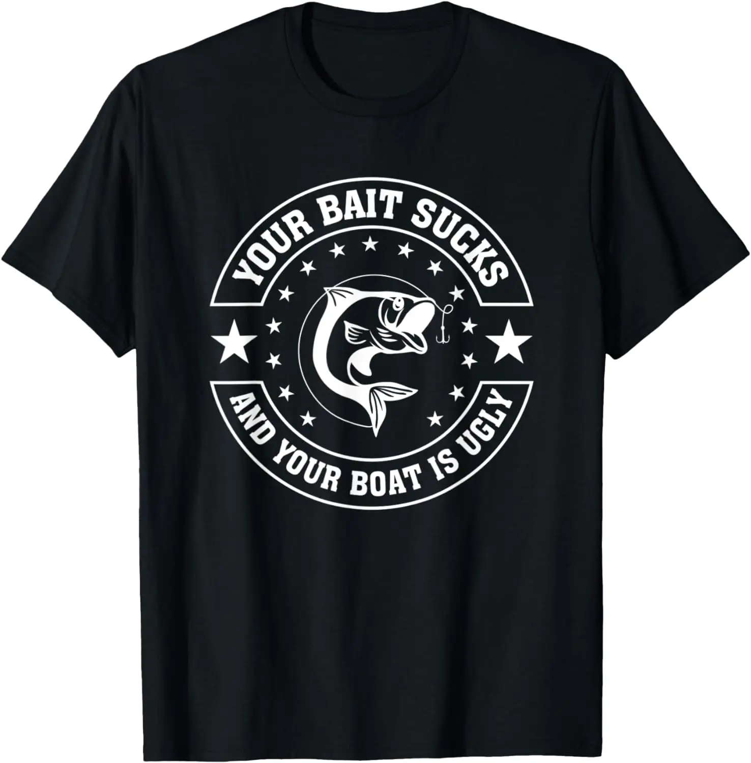 

Your Bait Sucks And Your Boat Is Ugly Funny Fishing TShirt