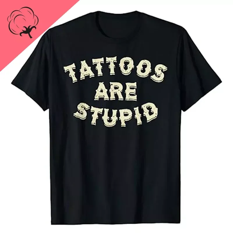 Divertente tatuatore Abbigliamento I tatuaggi sono stupidi T-shirt Novità Umorismo artistico Lettere Detti stampati Citazione di sarcasmo Top grafici