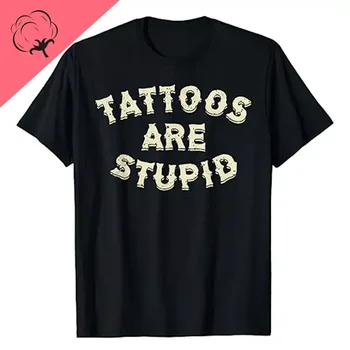 Divertente tatuatore Abbigliamento I tatuaggi sono stupidi T-shirt Novità Umorismo artistico Lettere Detti stampati Citazione di sarcasmo Top grafici