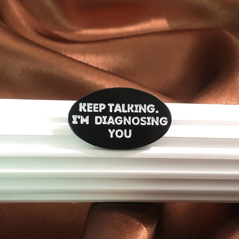 Sprechen Sie weiter, ich diagnostiziere Sie Emaille Pin kreative Metall psychologie schwarz elliptische Broschen Abzeichen Schmuck Geschenk Arzt Student – Detail 3