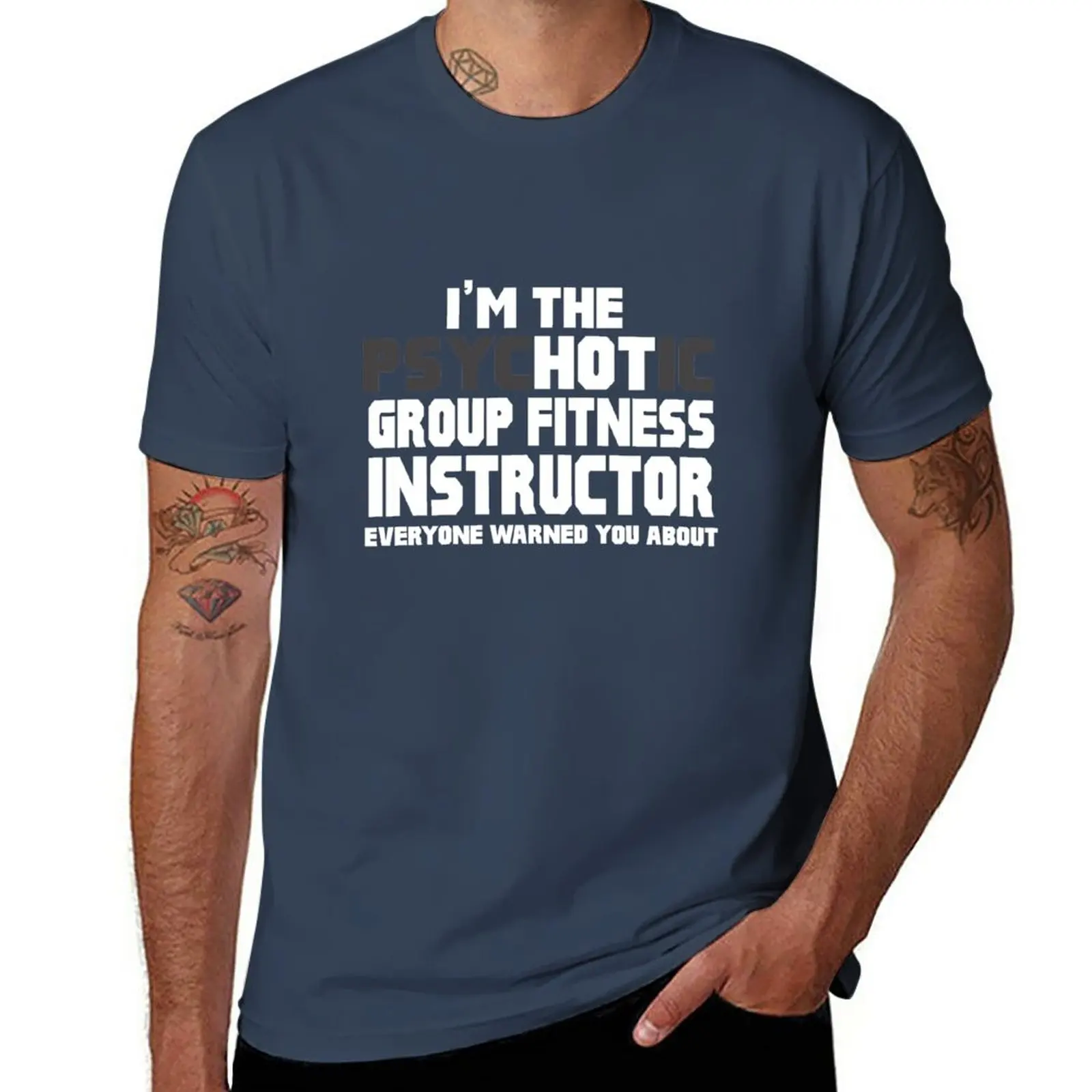 

New I'm Psychotic (Hot) Group Fitness Instructor T-Shirt oversized t shirt vintage clothes anime t shirts for men graphic